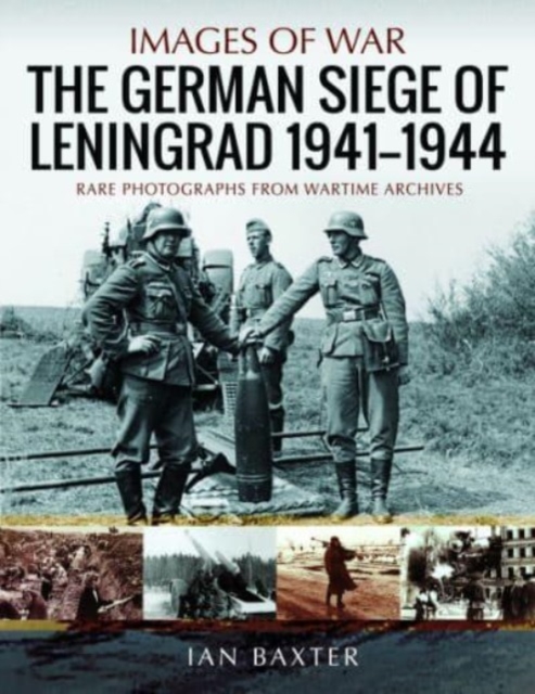 The German Siege of Leningrad, 1941 1944 : Rare Photographs from Wartime Archives, Paperback / softback Book
