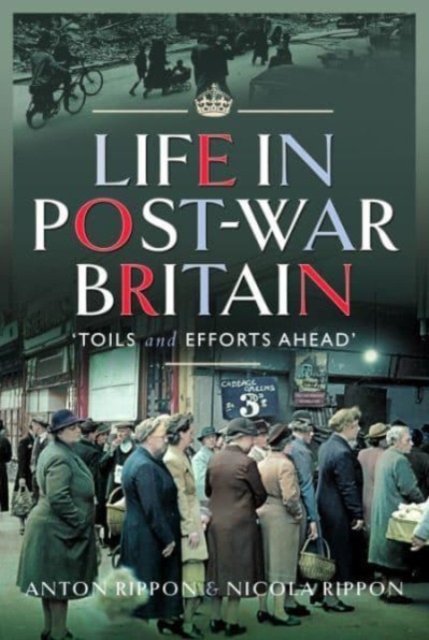 Life in Post-War Britain : Toils and Efforts Ahead, Hardback Book