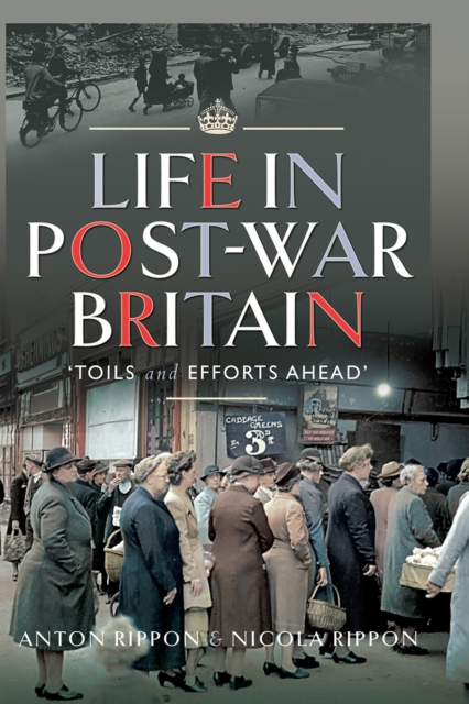 Life in Post-War Britain : "Toils and Efforts Ahead", EPUB eBook