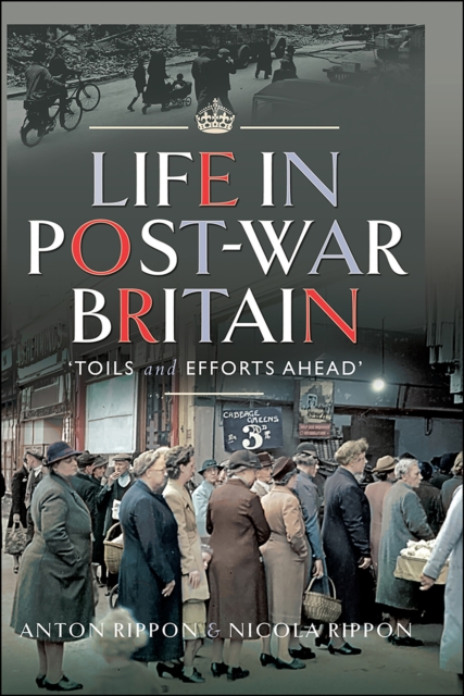 Life in Post-War Britain : "Toils and Efforts Ahead", EPUB eBook