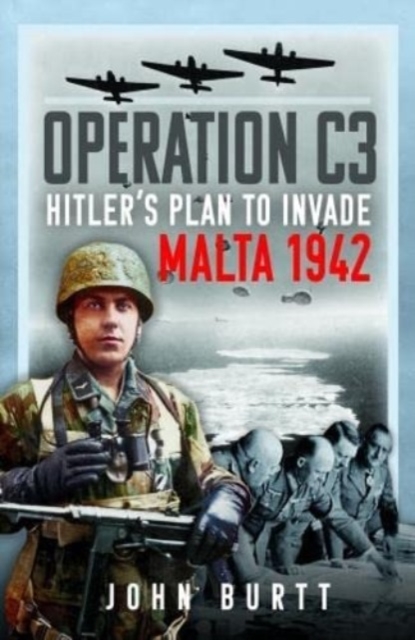 Operation C3 : Hitler's Plan to Invade Malta 1942, Hardback Book