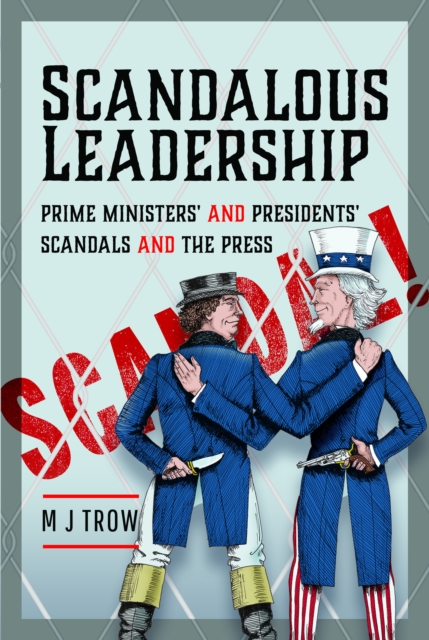Scandalous Leadership : Prime Ministers' and Presidents' Scandals and the Press, Hardback Book