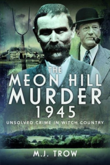 The Meon Hill Murder, 1945 : Unsolved Crime in Witch Country, Hardback Book
