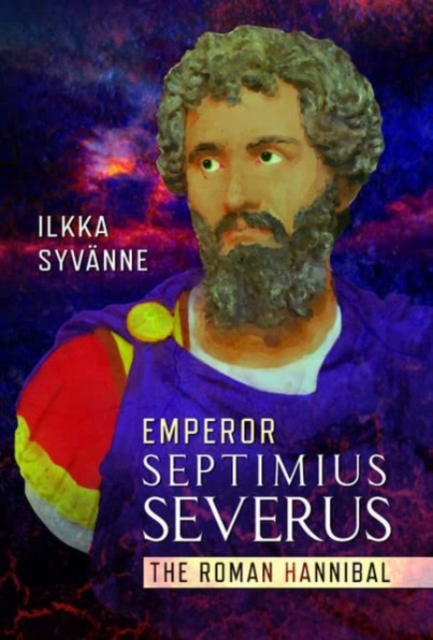 Emperor Septimius Severus : The Roman Hannibal, Hardback Book