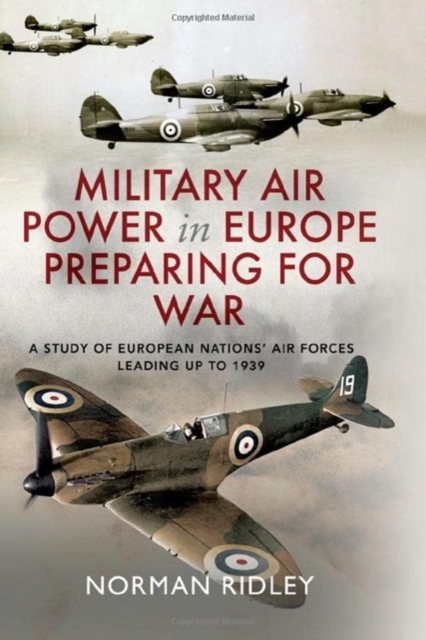 Military Air Power in Europe Preparing for War : A Study of European Nations' Air Forces Leading up to 1939, Hardback Book