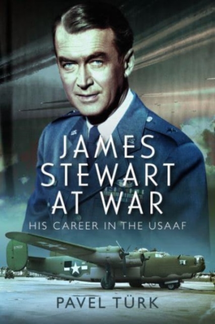 James Stewart at War : His Career in the USAAF, Hardback Book