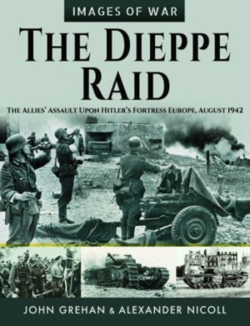 The Dieppe Raid : The Allies  Assault Upon Hitler s Fortress Europe, August 1942, Paperback / softback Book