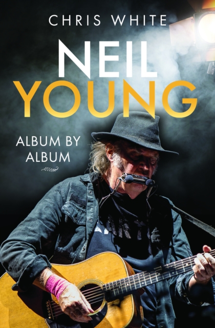 Neil Young: Album by Album, Hardback Book