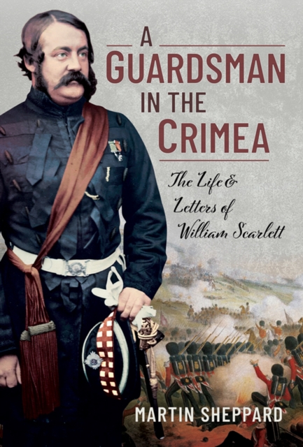 A Guardsman in the Crimea : The Life and Letters of William Scarlett, PDF eBook