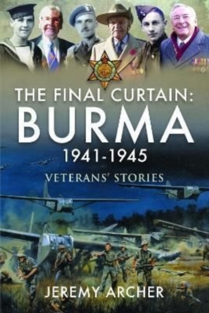 The Final Curtain: Burma 1941-1945 : Veterans' Stories, Hardback Book