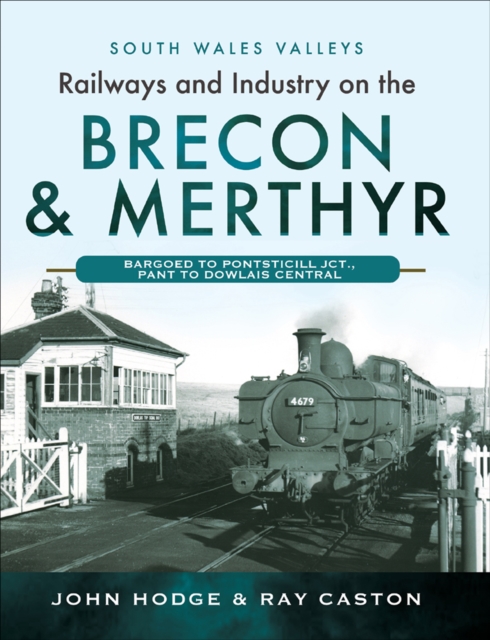 Railways and Industry on the Brecon & Merthyr : Bargoed to Pontsticill Jct., Pant to Dowlais Central, PDF eBook