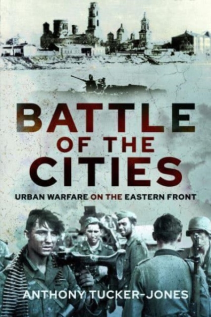 Battle of the Cities : Urban Warfare on the Eastern Front, Hardback Book
