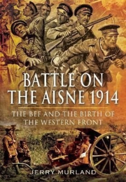 Battle on the Aisne 1914 : The BEF and the Birth of the Western Front, Paperback / softback Book