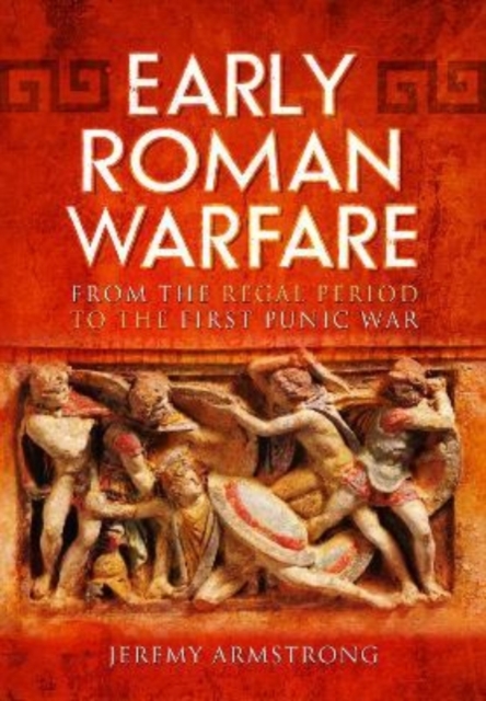 Early Roman Warfare : From the Regal Period to the First Punic War, Paperback / softback Book
