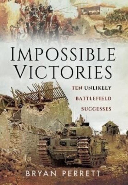 Impossible Victories : Ten Unlikely Battlefield Successes, Paperback / softback Book