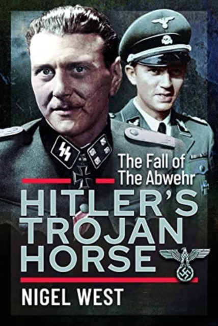 Hitler's Trojan Horse : The Fall of the Abwehr, 1943-1945, Hardback Book