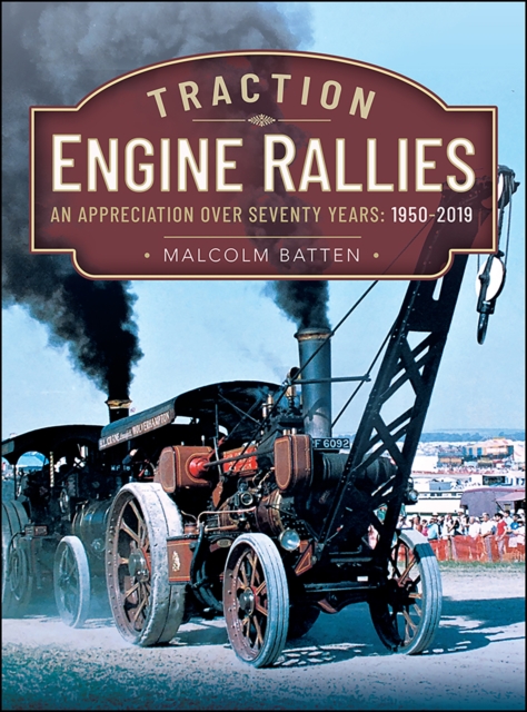 Traction Engine Rallies : An Appreciation Over Seventy Years, 1950-2019, PDF eBook