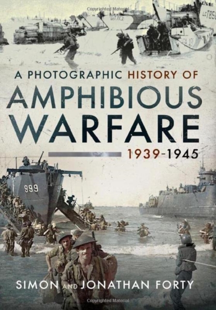 A Photographic History of Amphibious Warfare 1939-1945, Hardback Book