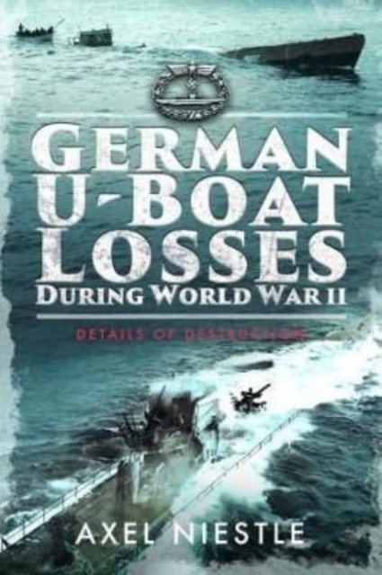 German U-Boat Losses During World War II : Details of Destruction, Paperback / softback Book