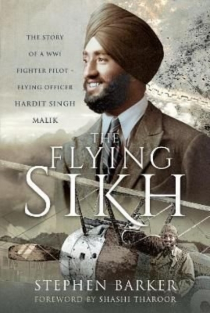The Flying Sikh : The Story of a WW1 Fighter Pilot   Flying Officer Hardit Singh Malik, Hardback Book