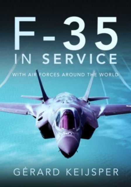 F-35 In Service : With Air Forces Around the World, Hardback Book