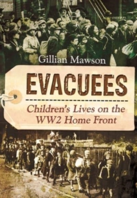 Evacuees : Children's Lives on the WW2 Home Front, Paperback / softback Book