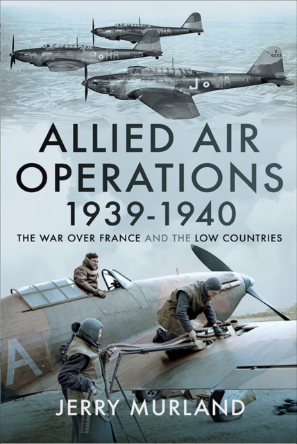 Allied Air Operations 1939-1940 : The War Over France and the Low Countries, PDF eBook