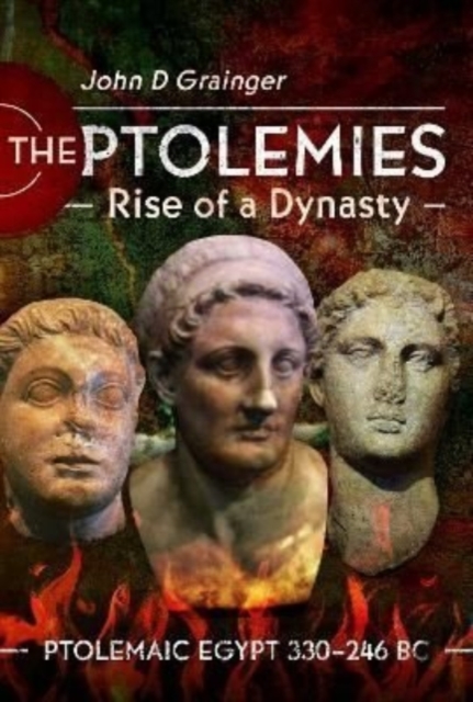 The Ptolemies, Rise of a Dynasty : Ptolemaic Egypt 330 246 BC, Hardback Book