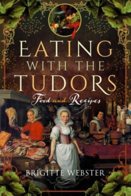 Eating with the Tudors : Food and Recipes, Hardback Book