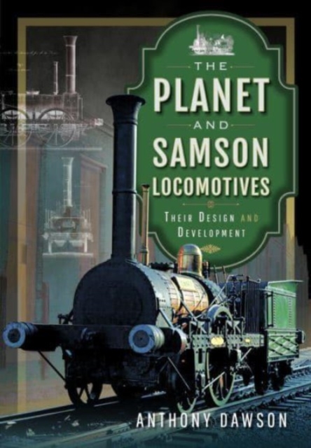 The Planet and Samson Locomotives : Their Design and Development, Hardback Book
