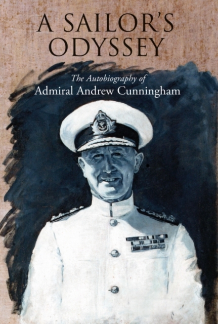 A Sailor's Odyssey : The Autobiography of Admiral Andrew Cunningham, Paperback / softback Book