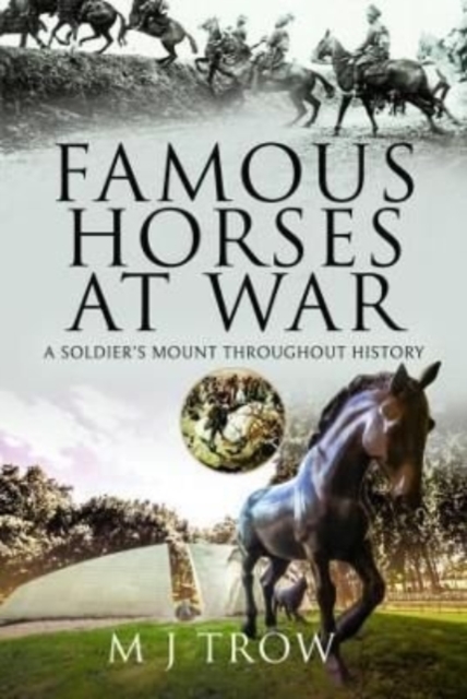 Famous Horses at War : A Soldier's Mount Throughout History, Hardback Book