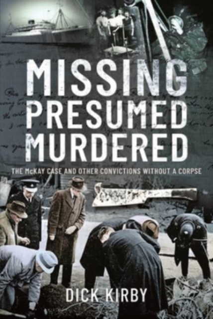 Missing Presumed Murdered : The McKay Case and Other Convictions without a Corpse, Hardback Book