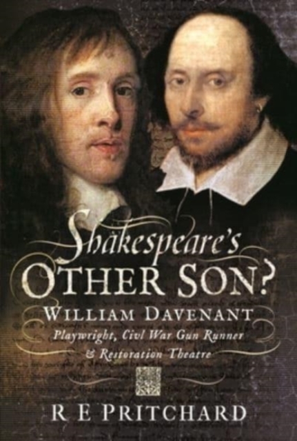 Shakespeare's Other Son? : William Davenant, Playwright, Civil War Gun Runner and Restoration Theatre Manager, Hardback Book