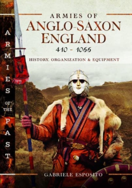Armies of Anglo-Saxon England 410-1066 : History, Organization and Equipment, Hardback Book