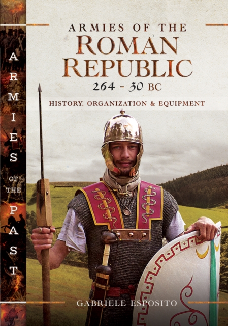 Armies of the Roman Republic 264-30 BC : History, Organization and Equipment, EPUB eBook