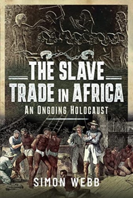 The Slave Trade in Africa : An Ongoing Holocaust, Hardback Book