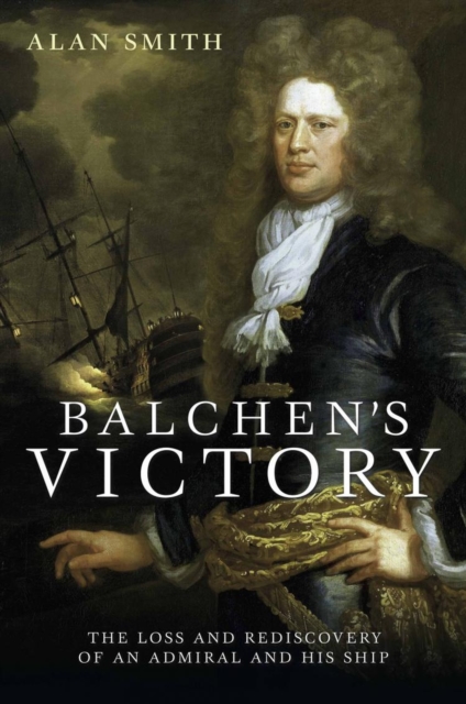 Balchen's Victory : The Loss and Rediscovery of an Admiral and His Ship, Hardback Book
