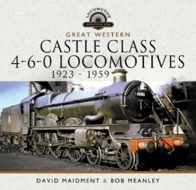Great Western Castle Class 4-6-0 Locomotives   1923 - 1959, Hardback Book