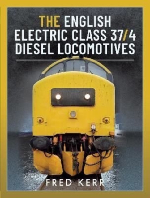 The English Electric Class 37/4 Diesel Locomotives, Hardback Book