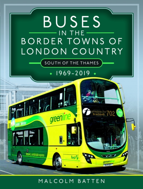 Buses in the Border Towns of London Country 1969-2019 (South of the Thames), Hardback Book