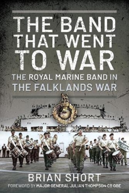 The Band That Went to War : The Royal Marine Band in the Falklands War, Hardback Book