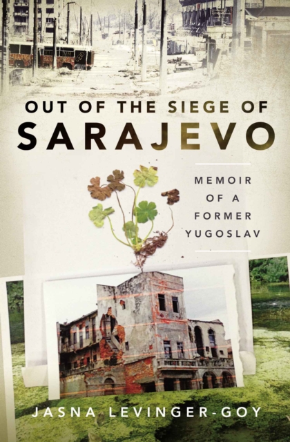Out of the Siege of Sarajevo : Memoirs of a Former Yugoslav, PDF eBook