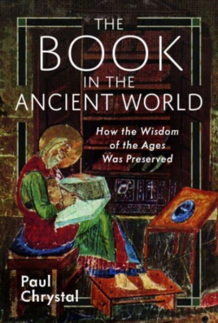 The Book in the Ancient World : How the Wisdom of the Ages Was Preserved, Hardback Book