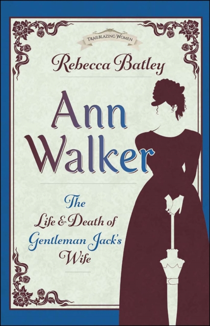 Ann Walker : The Life and Death of Gentleman Jack's Wife, EPUB eBook