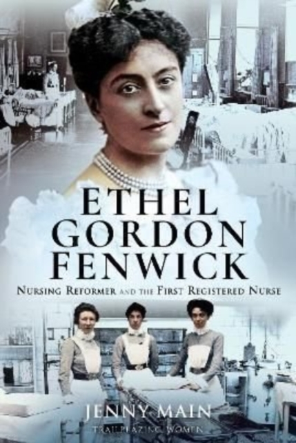 Ethel Gordon Fenwick : Nursing Reformer and the First Registered Nurse, Hardback Book