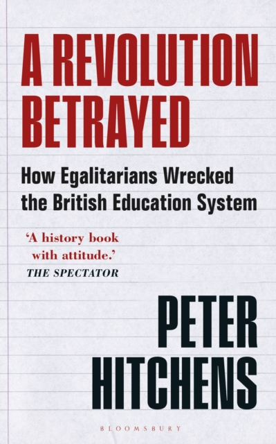 A Revolution Betrayed : How Egalitarians Wrecked the British Education System, Paperback / softback Book
