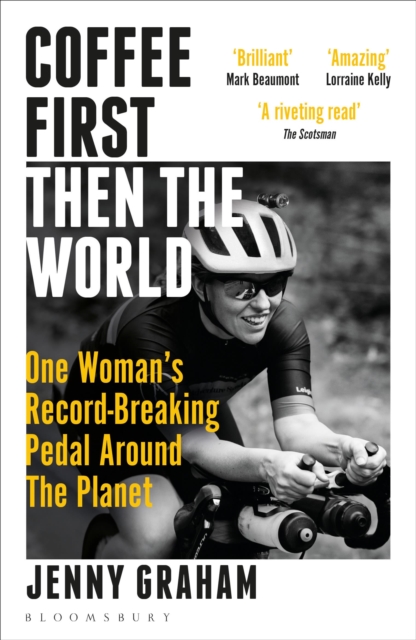 Coffee First, Then the World : One Woman's Record-Breaking Pedal Around the Planet, Paperback / softback Book