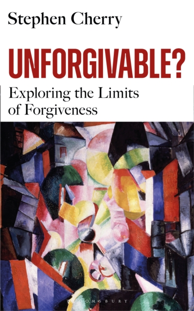 Unforgivable? : Exploring the Limits of Forgiveness, EPUB eBook