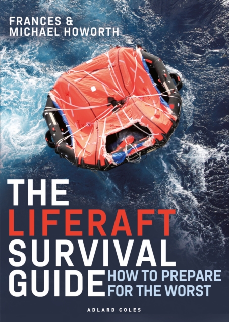 The Liferaft Survival Guide : How to Prepare for the Worst, PDF eBook